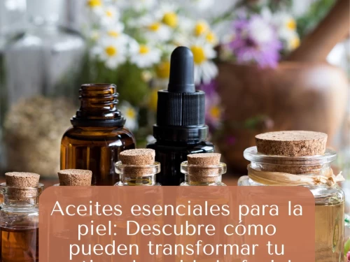 Aceites esenciales para la piel: Descubre cómo pueden transformar tu rutina de cuidado facial