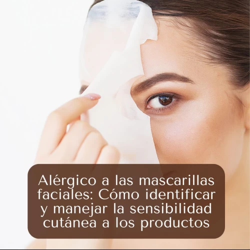 Alérgico a las mascarillas faciales: Cómo identificar y manejar la sensibilidad cutánea a los productos