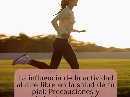 La influencia de la actividad al aire libre en la salud de tu piel: Precauciones y cuidados imprescindibles