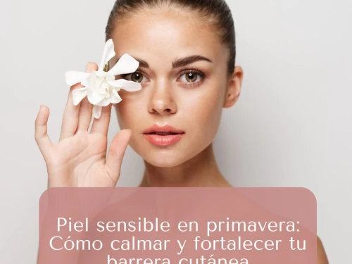 Piel sensible en primavera: Cómo calmar y fortalecer tu barrera cutánea