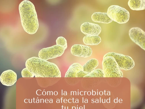 Cómo la microbiota cutánea afecta la salud de tu piel