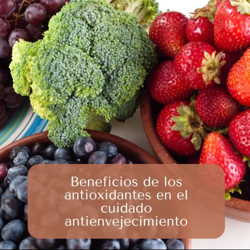 Beneficios de los antioxidantes en el cuidado antienvejecimiento