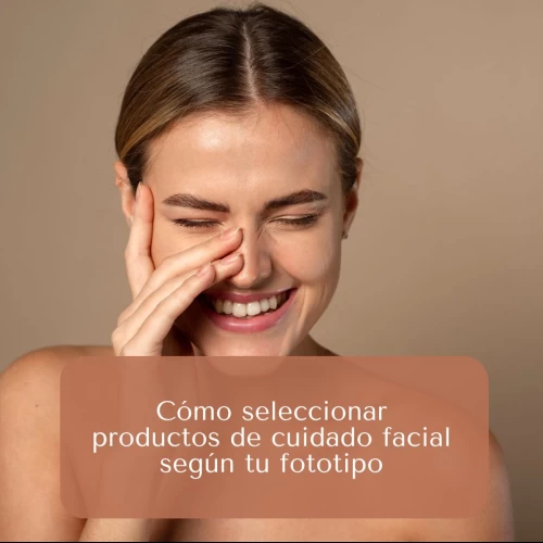 Cómo seleccionar productos de cuidado facial según tu fototipo