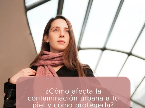 ¿Cómo afecta la contaminación urbana a tu piel y cómo protegerla?