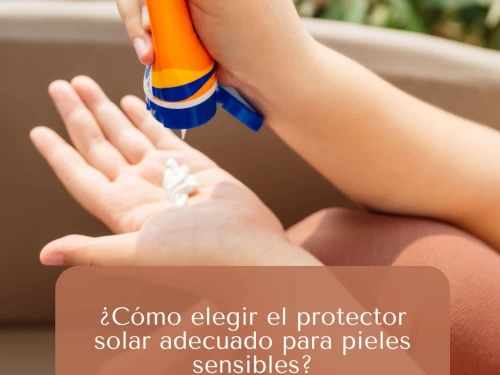 ¿Cómo elegir el protector solar adecuado para pieles sensibles?