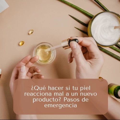 ¿Qué hacer si tu piel reacciona mal a un nuevo producto? Pasos de emergencia