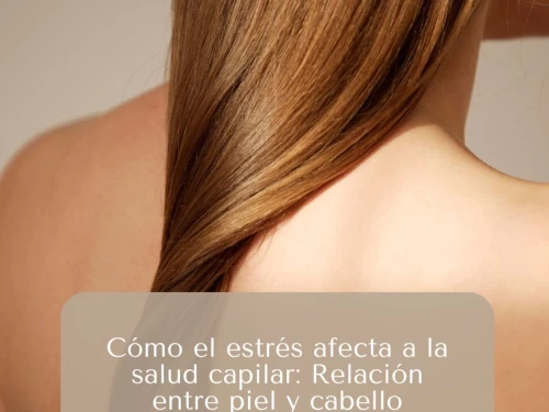 Cómo el estrés afecta a la salud capilar: Relación entre piel y cabello