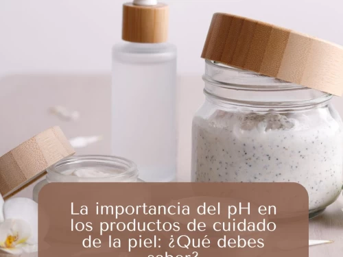 La importancia del pH en los productos de cuidado de la piel: ¿Qué debes saber?