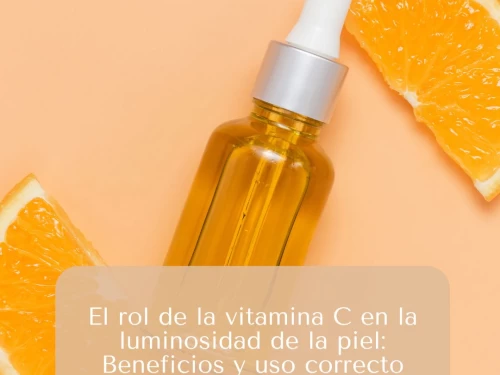 El rol de la vitamina C en la luminosidad de la piel: Beneficios y uso correcto