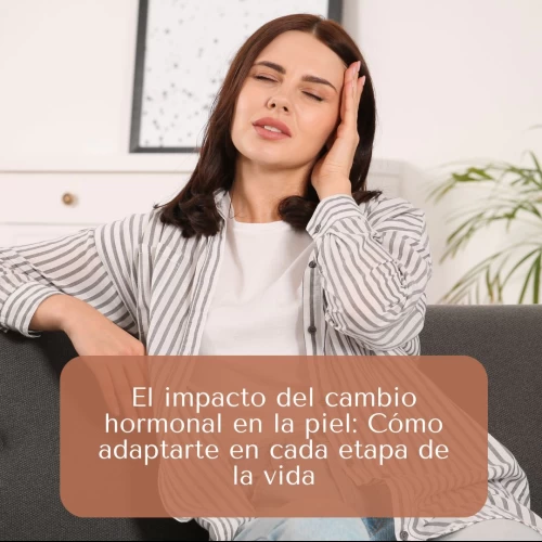 El impacto del cambio hormonal en la piel: Cómo adaptarte en cada etapa de la vida