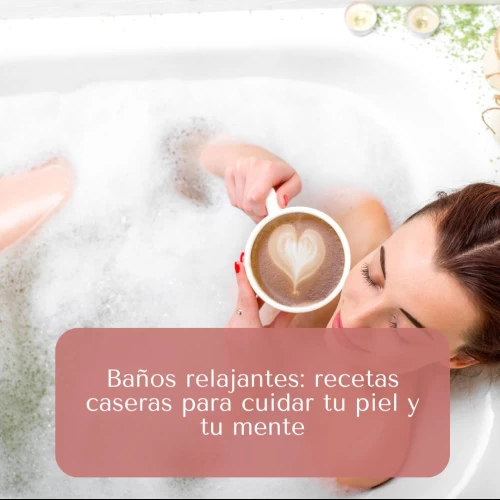 Baños relajantes: recetas caseras para cuidar tu piel y tu mente