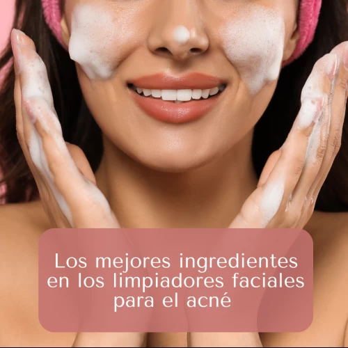 Los mejores ingredientes en los limpiadores faciales para el acné