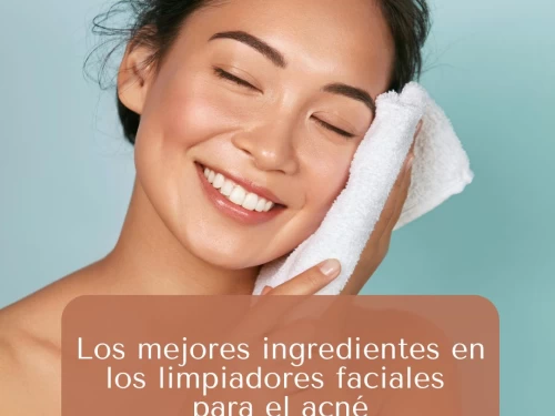 Los mejores ingredientes en los limpiadores faciales para el acné